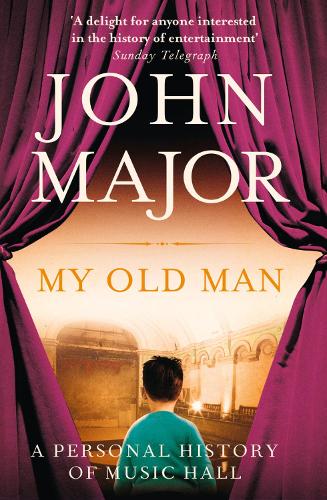 Бумажная книга «My Old Man: A Personal History of Music Hall», автор Джон Мейджор - фото №1