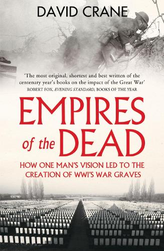 Бумажная книга «Empires of the Dead: How One Man’s Vision LED to the Creation of WWI’s War Graves», автор Дэвид Крейн - фото №1