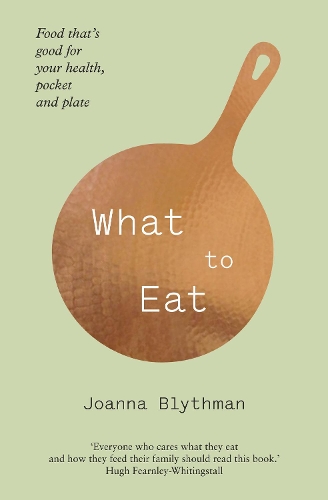 Бумажная книга «What to Eat: Food That’s Good for Your Health, Pocket and Plate», автор Джоанна Блитман - фото №1
