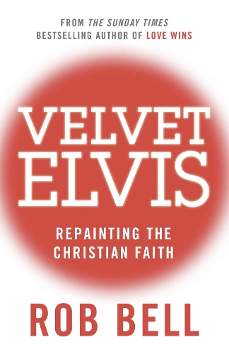 Паперова книга «Velvet Elvis: Repainting the Christian Faith», автор Роб Белл - фото №1