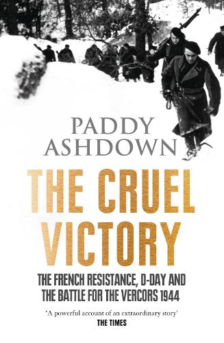 Бумажная книга «The Cruel Victory: The French Resistance, D-Day and the Battle for the Vercors 1944», автор Пэдди Эшдаун - фото №1