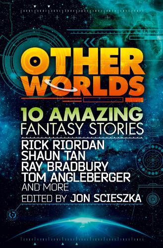 [object Object] «Other Worlds (feat. stories by Rick Riordan, Shaun Tan, Tom Angleberger, Ray Bradbury and more)», авторов Нил Шустерман, Рэй Брэдбери, Ребекка Стед, Рик Риордан, Тан, Том Англебергер - фото №1
