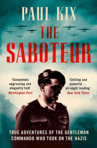 Бумажная книга «The Saboteur: True Adventures of the Gentleman Commando Who Took on the Nazis», автор Пол Кикс - фото №1