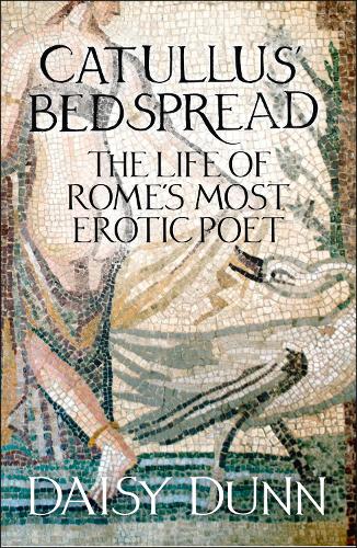 Паперова книга «Catullus’ Bedspread: The Life of Rome’s Most Erotic Poet», автор Дейзі Данн - фото №1