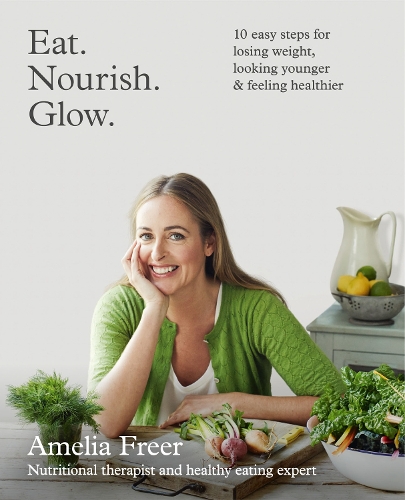 Бумажная книга «Eat. Nourish. Glow.: 10 Easy Steps for Losing Weight, Looking Younger & Feeling Healthier», автор Амелия Фриер - фото №1
