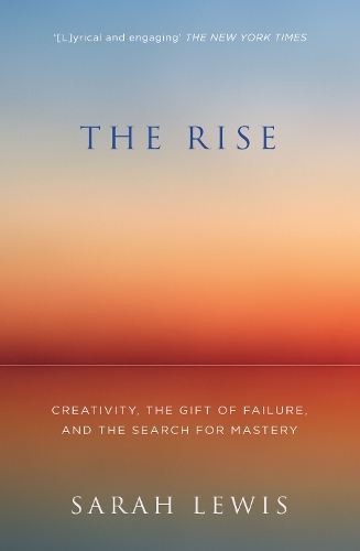 Бумажная книга «The Rise: Creativity, the Gift of Failure, and the Search for Mastery», автор Сара Льюис - фото №1