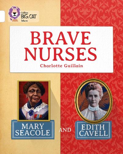 Бумажная книга «Brave Nurses: Mary Seacole and Edith Cavell: Band 10/White», автор Шарлотта Гийен - фото №1