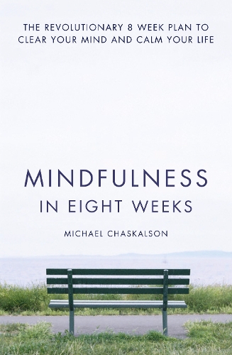 Бумажная книга «Mindfulness in Eight Weeks: The Revolutionary 8 Week Plan to Clear Your Mind and Calm Your Life», автор Майкл Часкалсон - фото №1