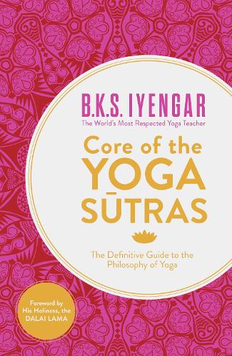 Бумажная книга «Core of the Yoga Sutras: The Definitive Guide to the Philosophy of Yoga», автор Б.К.С. Айенгар - фото №1