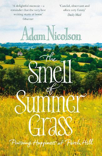 Бумажная книга «Smell of Summer Grass: Pursuing Happiness at Perch Hill», автор Адам Николсон - фото №1