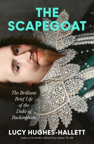 Бумажная книга «The Scapegoat: The Brilliant Brief Life of the Duke of Buckingham», автор Люси Хьюз-Халлетт - фото №1