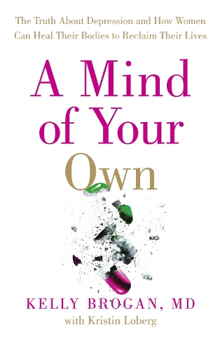 Paper book «A Mind of Your Own: The Truth About Depression and How Women Can Heal Their Bodies to Reclaim Their Lives», author Kelly Brogan - фото №1