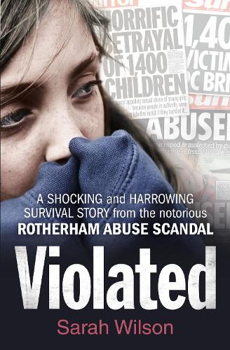 Бумажная книга «Violated: A Shocking and Harrowing Survival Story from the Notorious Rotherham Abuse Scandal», автор Сара Уилсон - фото №1