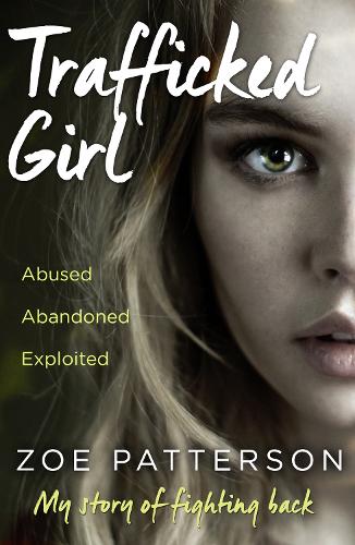 Бумажная книга «Trafficked Girl: Abused. Abandoned. Exploited. This is My Story of Fighting Back.», авторов Джейн Смит, Зои Паттерсон - фото №1