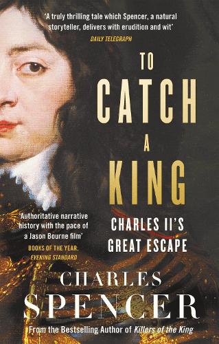 Бумажная книга «To Catch A King: Charles II's Great Escape», автор Чарльз Спенсер - фото №1