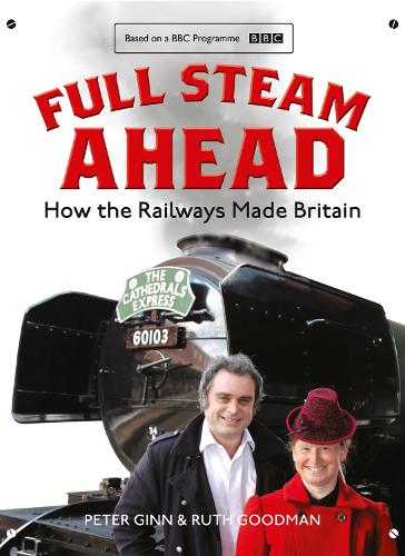 Паперова книга «Full Steam Ahead: How the Railways Made Britain», авторів Пітер Гінн, Рут Гудман - фото №1