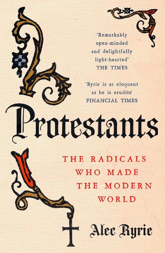 Бумажная книга «Protestants: The Radicals Who Made the Modern World», автор Алек Райри - фото №1