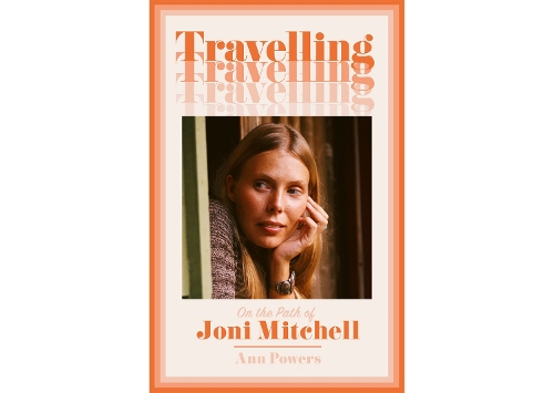 Бумажная книга «Travelling: On the Path of Joni Mitchell», автор Энн Пауэрс - фото №1