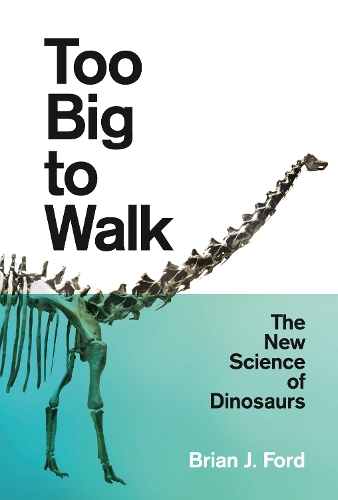 Бумажная книга «Too Big to Walk: The New Science of Dinosaurs», автор Брайан Дж. Форд - фото №1