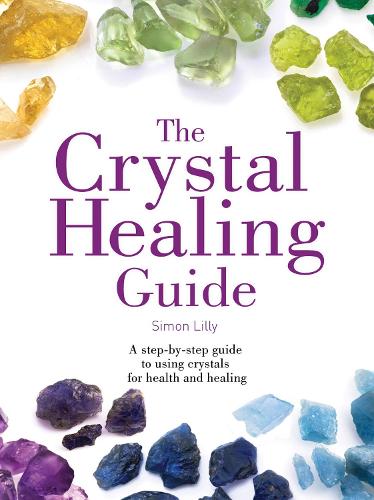 [object Object] «The Crystal Healing Guide: A Step-by-Step Guide to Using Crystals for Health and Healing», автор Саймон Лилли - фото №1