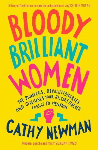 Бумажная книга «Bloody Brilliant Women: The Pioneers, Revolutionaries and Geniuses Your History Teacher Forgot to Mention», автор Кэти Ньюман - фото №1