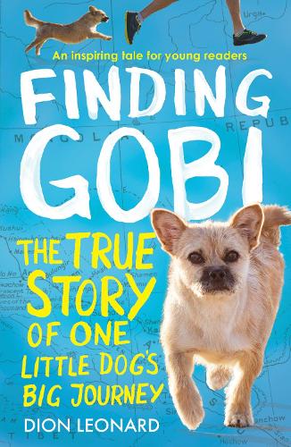 Бумажная книга «Finding Gobi (Younger Readers edition): The True Story of One Little Dog’s Big Journey», автор Дион Леонард - фото №1
