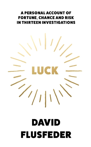 Бумажная книга «Luck: A Personal Account of Fortune, Chance and Risk in Thirteen Investigations», автор Дэвид Флюсфедер - фото №1