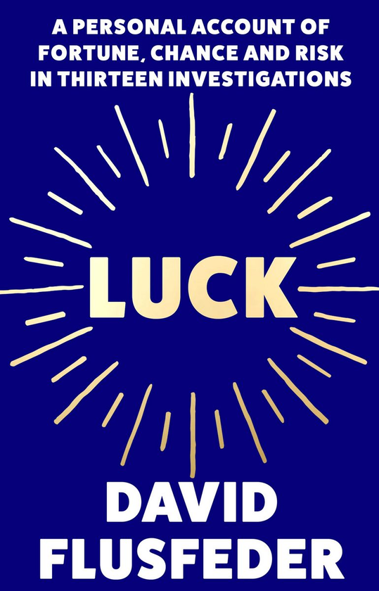 Бумажная книга «Luck: A Personal Account of Fortune, Chance and Risk in Thirteen Investigations», автор Дэвид Флусфедер - фото №1