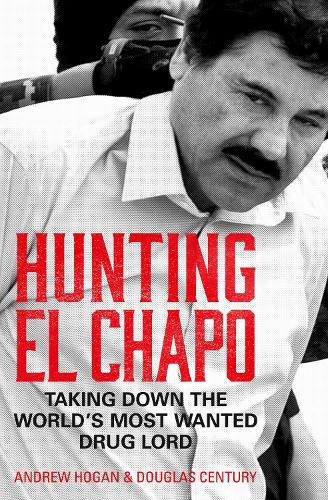Бумажная книга «Hunting El Chapo: Taking Down the World’s Most-Wanted Drug-Lord», авторов Эндрю Хоган, Дуглас Сенчури - фото №1