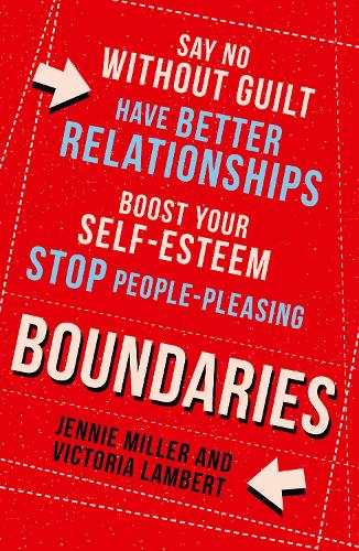 Бумажная книга «Boundaries: Say No without Guilt, Have Better Relationships, Boost Your Self-Esteem, Stop People-Pleasing», авторов Дженни Миллер, Виктория Ламберт - фото №1