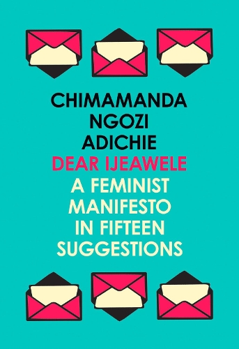 Бумажная книга «Dear Ijeawele, or a Feminist Manifesto in Fifteen Suggestions», автор Чимаманда Нгози Адичи - фото №1