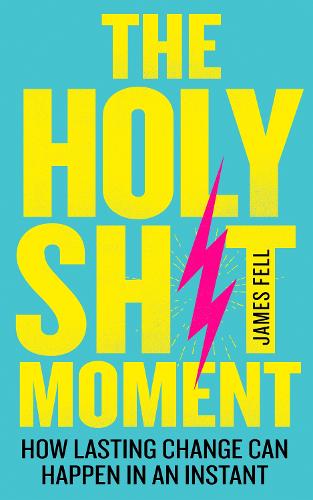 Бумажная книга «The Holy Sh!t Moment: How Lasting Change Can Happen in an Instant», автор Джеймс Фелл - фото №1