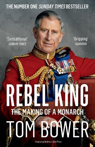 Бумажная книга «Rebel King: The Making of a Monarch», автор Том Боуэр - фото №1
