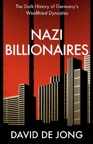 Бумажная книга «Nazi Billionaires: The Dark History of Germany’s Wealthiest Dynasties», автор Давид де Йонг - фото №1