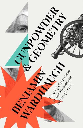 Паперова книга «Gunpowder and Geometry: The Life of Charles Hutton: Pit Boy, Mathematician and Scientific Rebel», автор Бенджамін Вордхо - фото №1