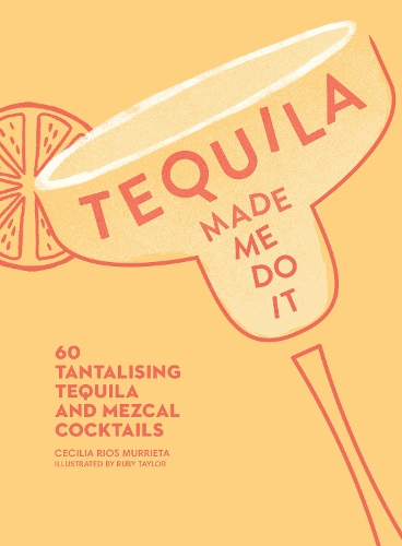 Бумажная книга «Tequila Made Me Do It: 60 Tantalising Tequila and Mezcal Cocktails», автор Сесилия Риос Мурриета - фото №1