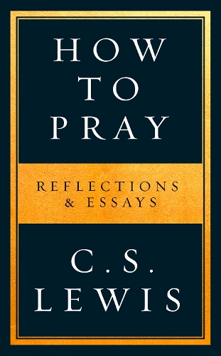 Паперова книга «How to Pray: Reflections & Essays», автор Клайв Стейплз Льюїс - фото №1