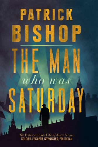 Бумажная книга «The Man Who Was Saturday: The Extraordinary Life of Airey Neave», автор Патрик Бишоп - фото №1