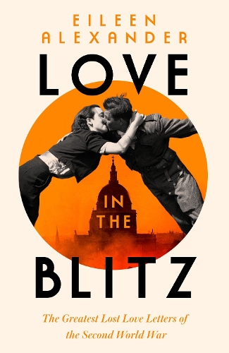 Бумажная книга «Love in the Blitz: The Greatest Lost Love Letters of the Second World War», автор Эйлин Александер - фото №1