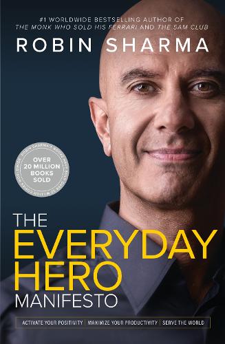 Паперова книга «The Everyday Hero Manifesto: Activate Your Positivity, Maximize Your Productivity, Serve the World», автор Робін Шарма - фото №1