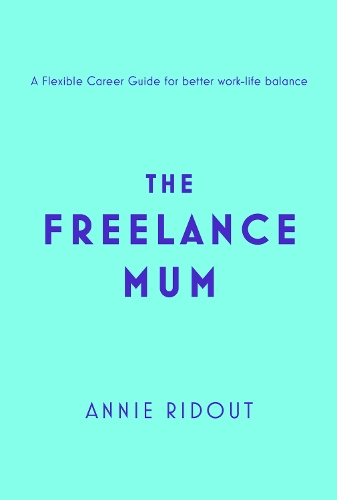 Бумажная книга «The Freelance Mum: A Flexible Career Guide for Better Work-Life Balance», автор Энни Ридаут - фото №1