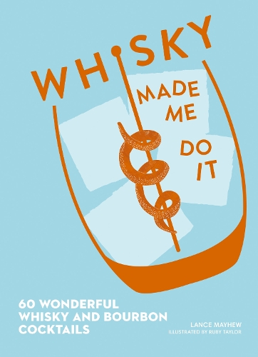 Паперова книга «Whisky Made Me Do It: 60 Wonderful Whisky and Bourbon Cocktails», автор Ланс Дж. Мейх'ю - фото №1