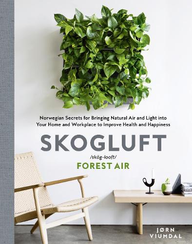 Паперова книга «Skogluft (Forest Air): The Norwegian Secret to Bringing the Right Plants Indoors to Improve Your Health and Happiness», автор Йорн Віумдал - фото №1