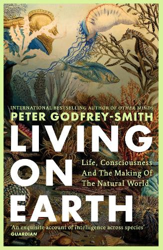 Паперова книга «Living on Earth: Life, Consciousness and the Making of the Natural World», автор Пітер Годфрі-Сміт - фото №1
