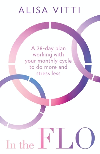 Паперова книга «In the FLO: A 28-Day Plan Working with Your Monthly Cycle to Do More and Stress Less», автор Аліса Вітті - фото №1