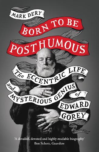 Бумажная книга «Born to Be Posthumous: The Eccentric Life and Mysterious Genius of Edward Gorey», автор Марк Дери - фото №1