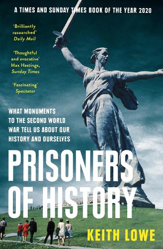 Паперова книга «Prisoners of History: What Monuments to the Second World War Tell Us About Our History and Ourselves», автор Кіт Лоу - фото №1