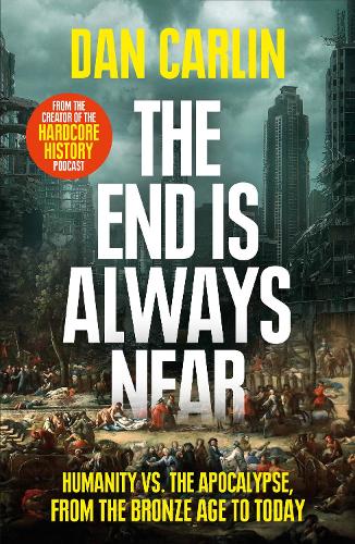 Бумажная книга «The End Is Always Near: Humanity vs the Apocalypse, from the Bronze Age to Today», автор Дэн Карлин - фото №1