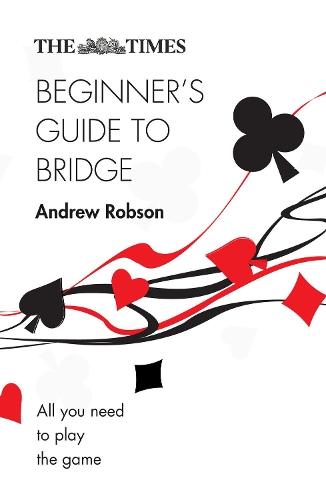 Паперова книга «The Times Beginner’s Guide to Bridge: All You Need to Play the Game», автор Ендрю Робсон - фото №1