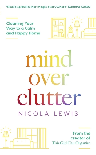 Бумажная книга «Mind Over Clutter: Cleaning Your Way to a Calm and Happy Home», автор Никола Льюис - фото №1